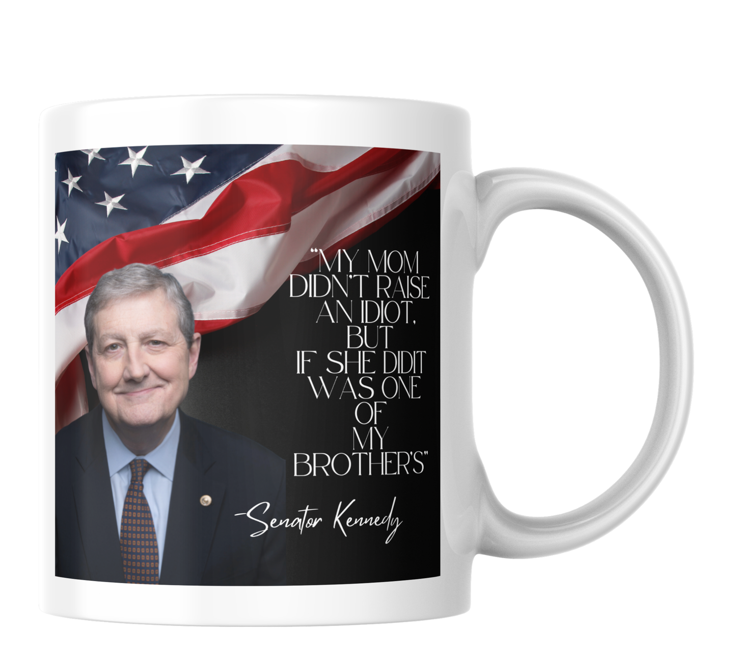 KENNEDY “DIDNT RAISE AN IDIOT” MUG